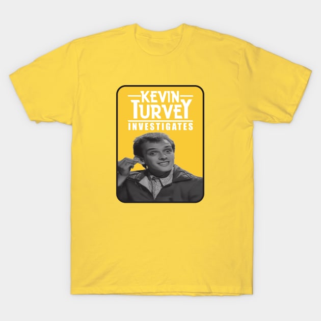 Kevin Turvey Investigates - Yellow Background T-Shirt by Sorry Frog